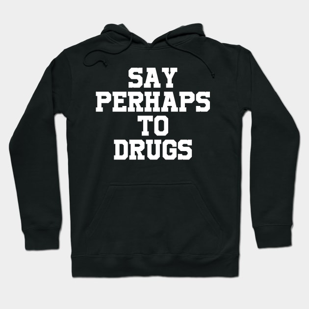 Say perhaps to drugs camiseta Hoodie by Your Design